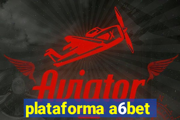 plataforma a6bet